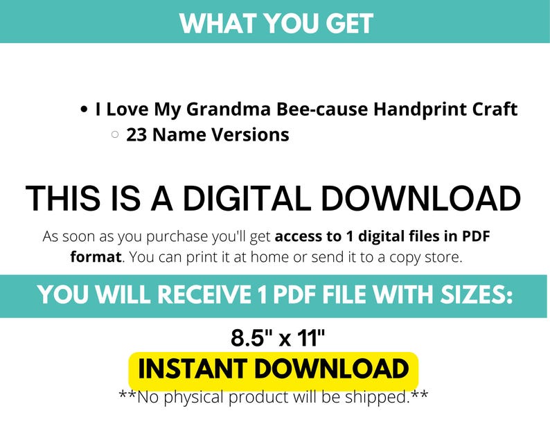 May include: Digital download graphic with text: "I Love My Grandma Bee-cause Handprint Craft" with 23 name versions. The file is available in PDF format, sized at 8.5" x 11". The text "INSTANT DOWNLOAD" is highlighted in yellow.