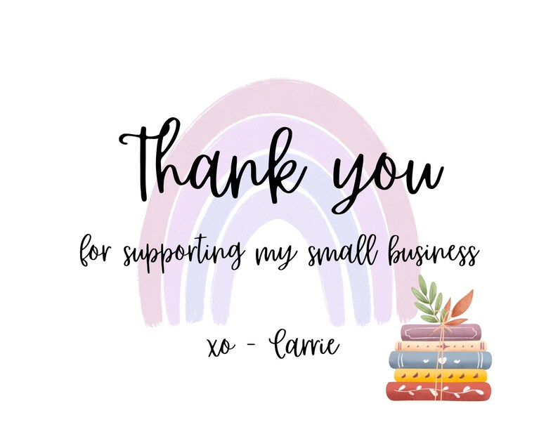 May include: Thank you for supporting my small business xo - Carrie. A rainbow with a stack of books with a floral design on top.
