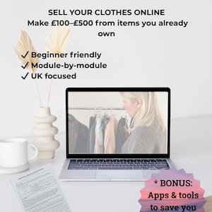 May include: A laptop displaying a woman looking at clothing on a rack. Text on the screen reads "Sell Your Clothes Online." Additional text includes "Beginner friendly," "Module-by-module," and "UK focused." A bonus offer is also included.
