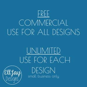 May include: A blue background with white text that reads "FREE COMMERCIAL USE FOR ALL DESIGNS" and "UNLIMITED USE FOR EACH DESIGN small business only". The text is in a modern font style. A white circle with the text "Ell Jay Designs" is in the bottom left corner.
