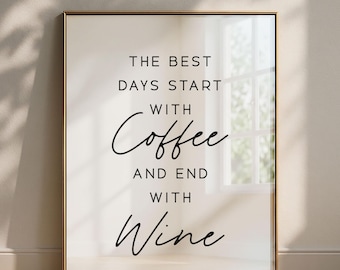 May include: A rectangular wall art print in a thin metallic frame featuring black text on a white background that reads: THE BEST DAYS START WITH Coffee AND END WITH Wine. The typography combines a clean sans-serif font with a cursive script.