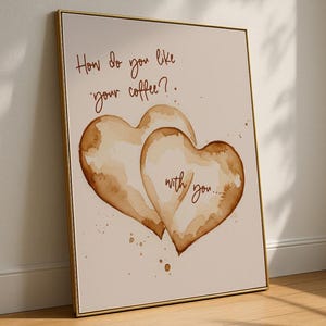 How Do You Like Your Coffee? With You | Kitchen Wall Art | Coffee Stain Poster | Valentines Day Gift | Printable Wall Art