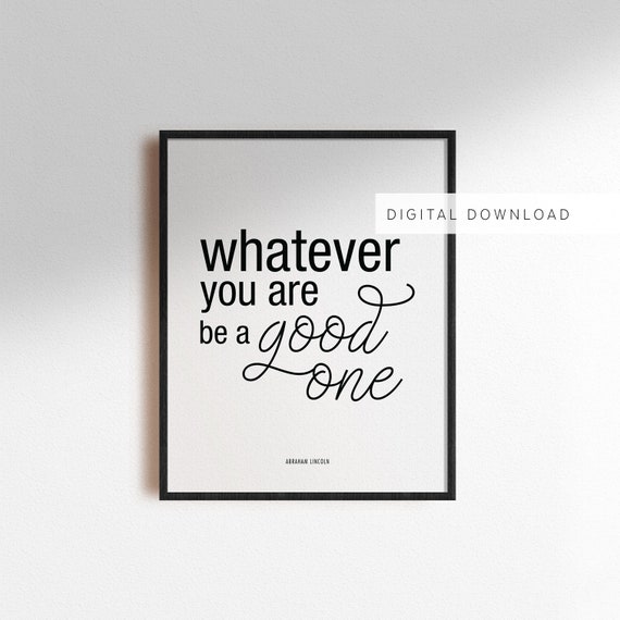 whatever you are be a good one