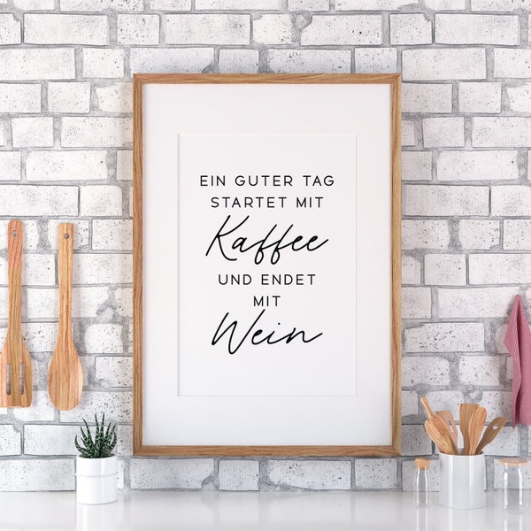 Ein Guter Tag Startet Mit Kaffee Und Endet Mit Wein | Kitchen Art | Motivational Quote | Inspirational Quote | Printable Wall Art