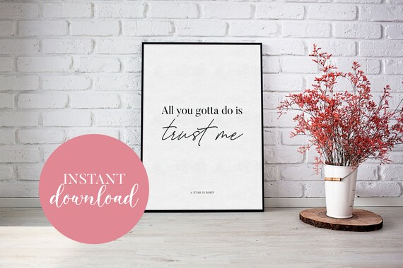 All You Gotta Do Is Trust Me A Star Is Born Movie Quotes Etsy
