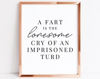 A Fart Is The Lonesome Cry Of An Imprisoned Turd | Funny Bathroom Sign | Bathroom Wall Art | Inspirational Quote | Printable Wall Art