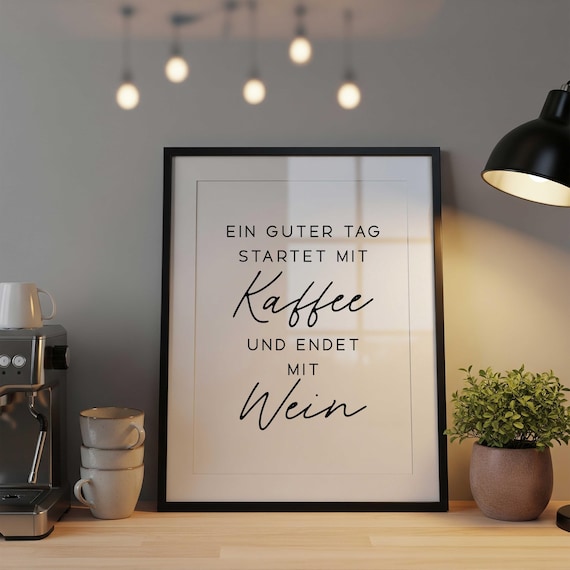 Ein Guter Tag Startet Mit Kaffee Und Endet Mit Wein Print, Funny Kitchen Wall Decor, German Quote Poster (Digital Download)