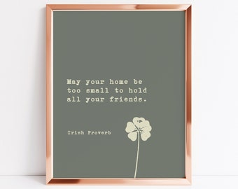May Your Home Be Too Small To Hold All Your Friends, Irish Blessing Print, Motivational Quote, Inspirational Quote | Printable Wall Art