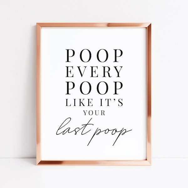 Poop Every Poop Like It's Your Last Poop | Funny Bathroom Sign | Bathroom Wall Art | Cheeky Toilet Print | Printable Wall Art