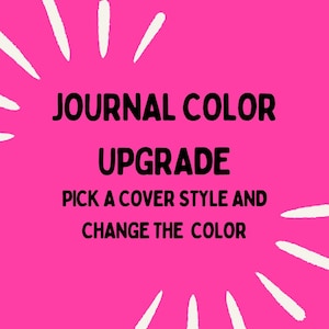 May include: Pink background with white starburst design. Text reads "JOURNAL COLOR UPGRADE PICK A COVER STYLE AND CHANGE THE COLOR"