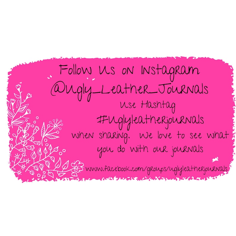 May include: Pink background with white floral designs and text that reads "Follow us on Instagram @ugly_leather_journals use Hashtag #uglyleatherjournals when sharing. We love to see what you do with our journals www.facebook.com/groups/uglyleatherjournals"