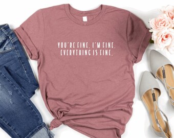 You're Fine I'm Fine Everything is Fine, Self love , Self Care shirt, Self Respect, Motivational t-shirt, Mental Health Tee