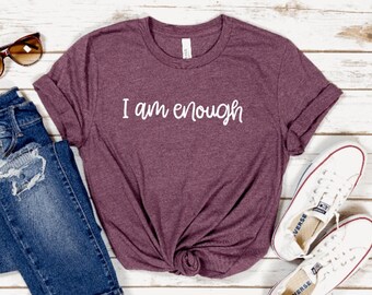I am Enough shirt, Self love , Self Care shirt, Self Respect, Motivational t-shirt, Mental Health Tee