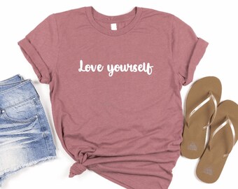 Love Yourself shirt, Self love , Self Care shirt, Self Respect, Motivational t-shirt, Mental Health Tee