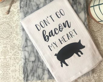 Don't go bacon my heart | Tea Towel | Funny Saying Kitchen Towel