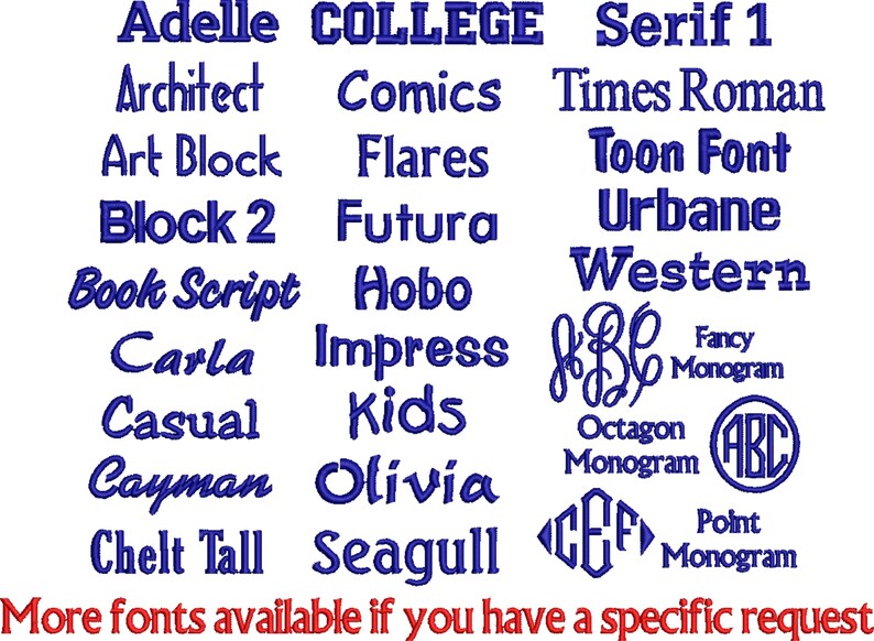 May include: A list of different font styles in blue text on a white background. The fonts include: Adelle, College, Serif 1, Architect, Comics, Times Roman, Art Block, Flares, Toon Font, Block 2, Futura, Urbane, Book Script, Hobo, Western, Carla, Impress, Casual, Kids, Cayman, Olivia, Chelt Tall, Seagull, Fancy Monogram, Octagon Monogram, Point Monogram. The text "More fonts available if you have a specific request" is at the bottom of the image.