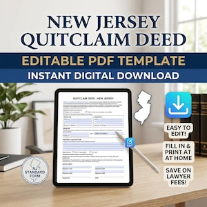 May include: A digital tablet displays a New Jersey Quitclaim Deed form. The screen shows fillable fields for grantor and grantee information. Text includes "Editable PDF Template" and "Instant Digital Download." Additional text: "Easy to Edit!" and "Fill in & Print at Home."