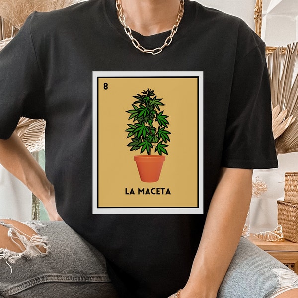 La Maceta,Loteria Shirt,Funny Loteria Shirt,Mexican Shirt,Spanish Shirt,Latinx,Latina 420,Loteria Gift ,Hispanic 420,Latina Pride,Hispanic