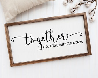 Together is our Favorite Place to be custom sign | Family Signs | Bedroom Signs | Living Room Signs| Farmhouse Decor