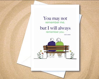 You may not remember me, but I will always remember you. Caring Greeting Cards, support for the Alzheimer's community