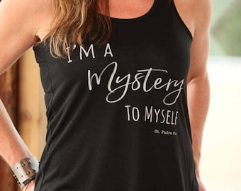 SALE, I'm a mystery to myself, St Padre Pio, Inspirational Quotes, Soft Yoga Workout Tank, discounted, bella canvas tank top, encouragement