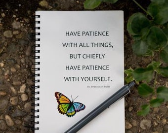Have patience with all things, Spiral notebook, spiritual journal, inspirational quotes, religious saying, Saint Quotes, St Francis De Sales