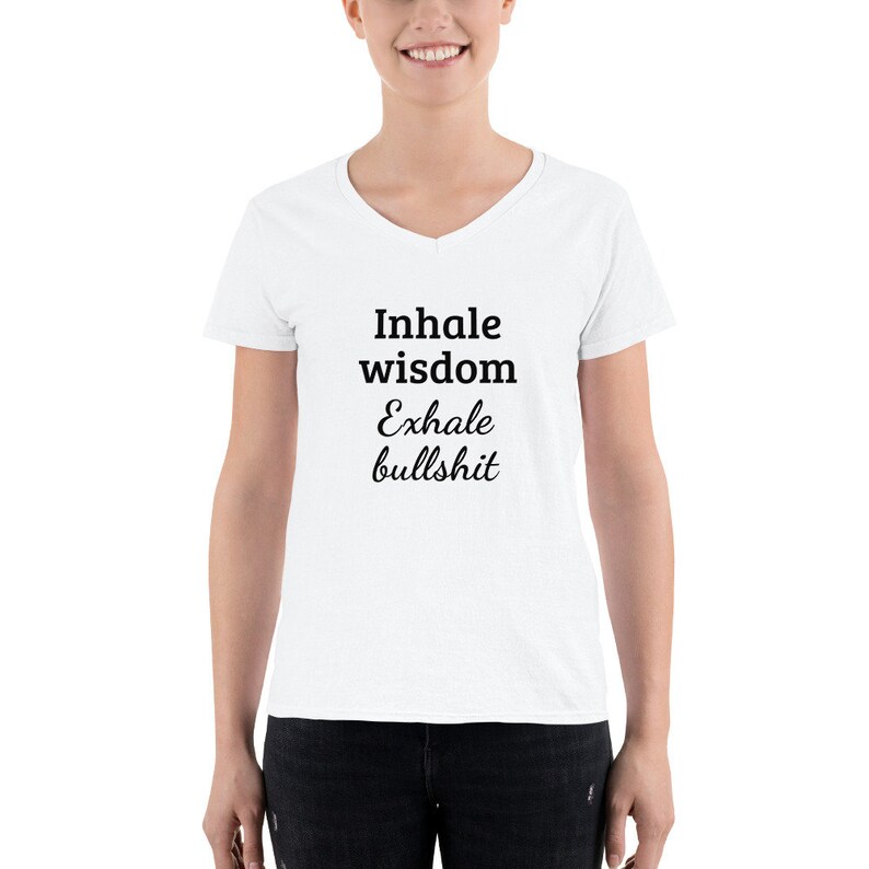 Exhale Bullshit Women/'s Casual White V-Neck Shirt Funny Inhale Wisdom