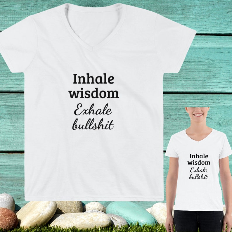 Exhale Bullshit Women/'s Casual White V-Neck Shirt Funny Inhale Wisdom