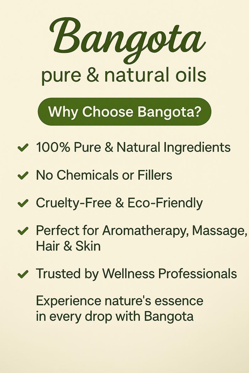 May include: Green and white graphic with the text "Bangota pure & natural oils" and the question "Why Choose Bangota?"  A list of five check marks with text describing the benefits of using Bangota oils: 100% Pure & Natural Ingredients, No Chemicals or Fillers, Cruelty-Free & Eco-Friendly, Perfect for Aromatherapy, Massage, Hair & Skin, Trusted by Wellness Professionals. The text "Experience nature's essence in every drop with Bangota" is at the bottom.