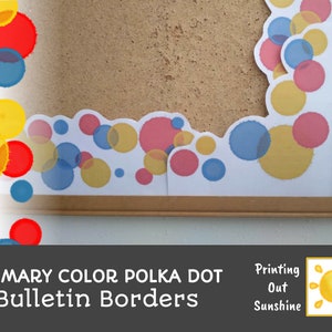 May include: A bulletin board with a primary color polka dot border. The border is made of red, yellow, and blue circles. The text "Printing Out Sunshine" is visible on the board.
