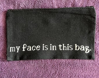 Black Zippered Canvas Makeup Bag | Travel Cosmetic Pouch | Organizer Bag - "My Face is in This Bag"
