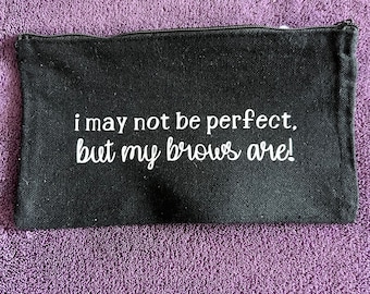 Black Zippered Canvas Makeup Bag | Travel Cosmetic Pouch | Organizer Bag - "I May Not Be Perfect, but My Brows Are!"