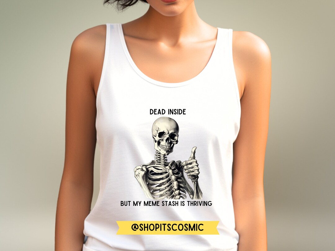 Dead Inside Tank Top but My Meme Stash is Thriving Funny Etsy