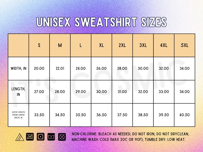 May include: A size chart for unisex sweatshirts, with measurements in inches for width, length, and sleeve length. Sizes range from S to 5XL. Includes washing instructions: non-chlorine bleach, do not iron, do not dry clean, machine wash cold, tumble dry low.