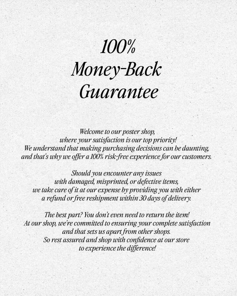May include: A text-based graphic with a 100% Money-Back Guarantee message. The text explains that customer satisfaction is a top priority and that the shop offers a 100% risk-free experience. It also states that if there are any issues with damaged, misprinted, or defective items, the shop will provide a refund or free reshipment within 30 days of delivery. The graphic also states that customers do not need to return the item.