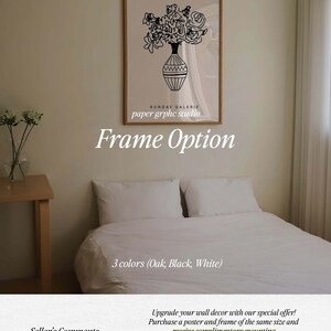 May include: A black and white line drawing of flowers in a vase. The drawing is framed and hanging on a wall. The text "SUNDAY GALERIE paper graphic studio" and "Frame Option" is below the drawing. The text "3 colors (Oak, Black, White)" is below the frame. The text "Seller's Comments" is in the lower left corner of the image. The text "Upgrade your wall decor with our special offer! Purchase a poster and frame of the same size and receive complimentary mounting, 10 sturdy Alloy Steel Hangers, and free US shipping! Check out the link in the item description for more details!" is in the lower right corner of the image.