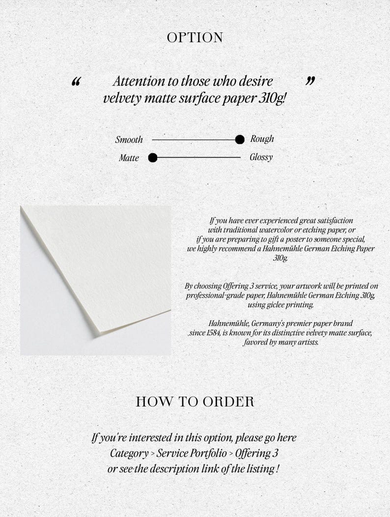 May include: Text overlay on a white background with black text. The text reads "OPTION" and "Attention to those who desire velvety matte surface paper 310g!"  A black line with two black dots on either end shows the options for "Smooth Matte" and "Rough Glossy".  The text continues with information about the paper and how to order.