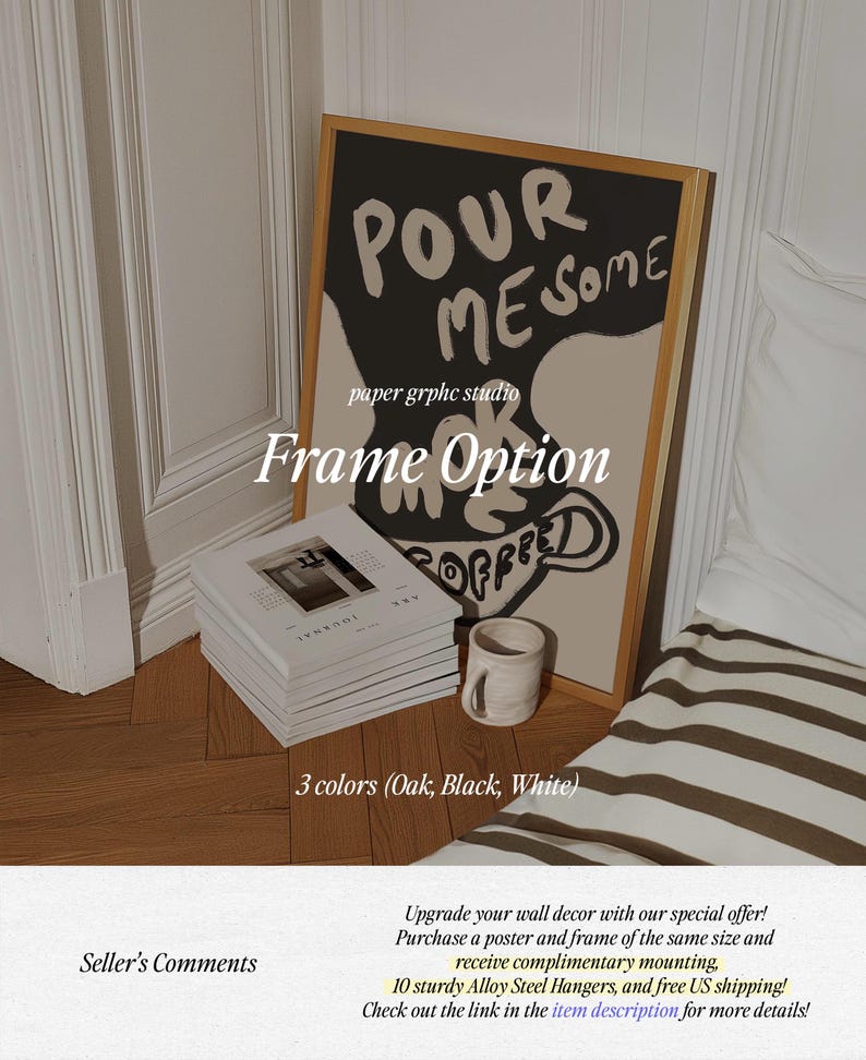 May include: A framed art print with the text "POUR MESOME" and "paper grphc studio" in black and white. The frame is available in oak, black, or white.