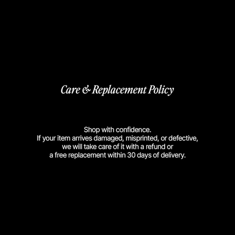 Puede incluir: Un gr&aacute;fico informativo negro con texto en blanco que dice: Care & Replacement Policy. Shop with confidence. If your item arrives damaged, misprinted, or defective, we will take care of it with a refund or a free replacement within 30 days of delivery.