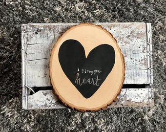 i carry your heart Wood Slice | Rustic Wood Sign | Black Heart Sign