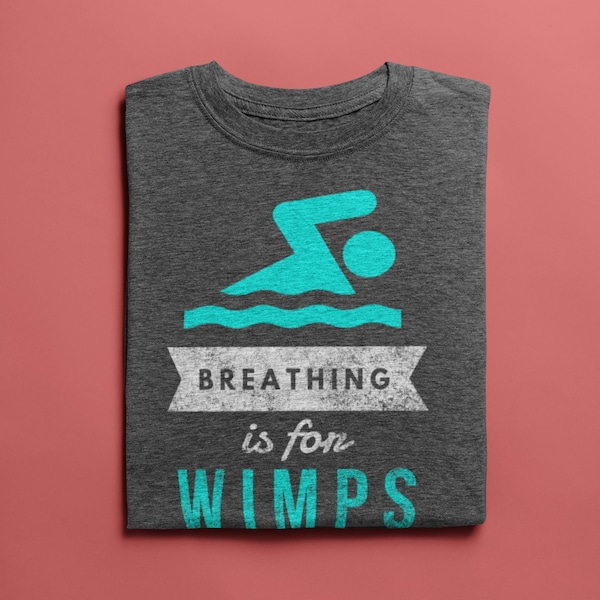 Swimmer gift, Swim Breathing is for Wimps Swimming Shirt, Swimmers shirt, Funny Swimmer shirt,  Funny Swimming Shirt, Swimming Gift Tee