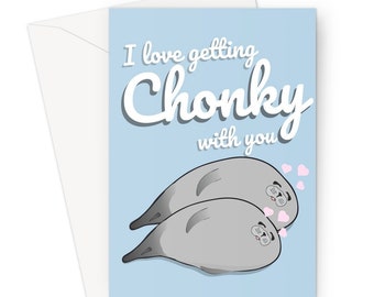 I Love Getting Chonky With You A5 Greeting Card Anniversary Birthday Funny Cute Seal Fat Eating Lazy Snacks Dinner Chunky