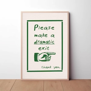 Op de afbeelding: Een groen en wit bord met de tekst "Please make a dramatic exit thank you." Een groene hand met een wijzende vinger wijst naar rechts.