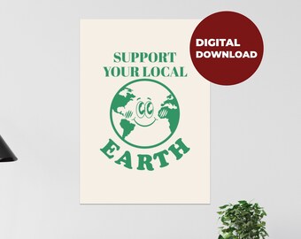Support Your Local Earth Digital DOWNLOAD ONLY Print FILE Poster Nature Retro Quote Wall Decor Large Printable Art Downloadable Prints Eco