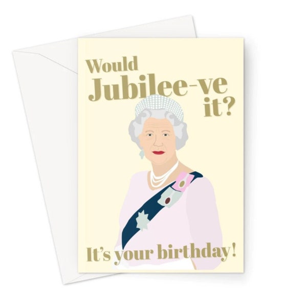 Would Jubilee-ve It It's Your Birthday A5 Greeting Card UK Funny British United Kingdom Jubilee Meme Mum Mom Girlfriend Platinum The Queen