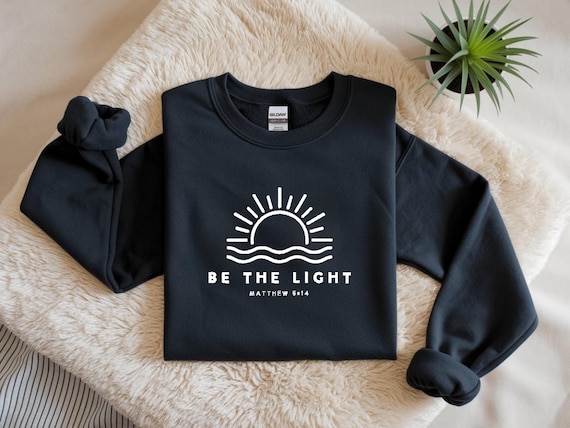Be The Light Sweatshirt, Religious Sweatshirt