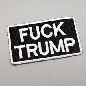 FUCK TRUMP Patch, Fully Embroidered, Choice of Iron-On or Sew On