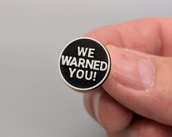 We Warned You! Small Lapel Pin, 3D Printed in Black and White PLA Plastics