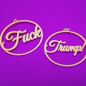 Fuck Trump! LARGE Hoop Earrings, 3D Printed in Multiple Colors, Choice of 14K Gold Plated or Stainless Steel Hooks