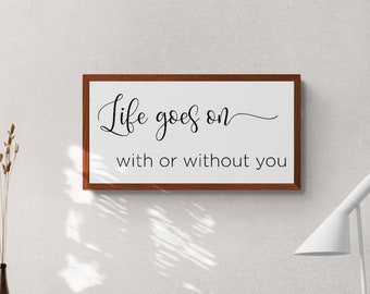 life goes on with or without you sign | trending quotes | tiktok quotes | inspirational quotes | motivational wall art | breakup gift